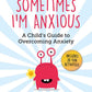 Sometimes I'm Anxious by Poppy O'Neill