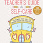 Teacher's Guide to Self-Care by Melanie J. Pellowski