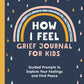 How I Feel: Grief Journal for Kids