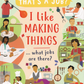 I Like Making Things... What Jobs Are There?