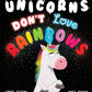Unicorns Don't Love Rainbows