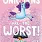Unicorns Are the Worst! by Alex Willan