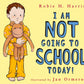 I Am NOT Going to School Today! by Robie H. Harris