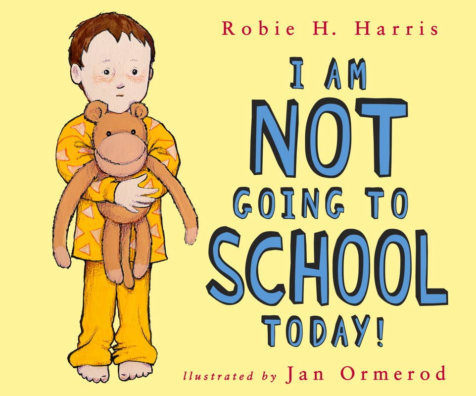 I Am NOT Going to School Today! by Robie H. Harris